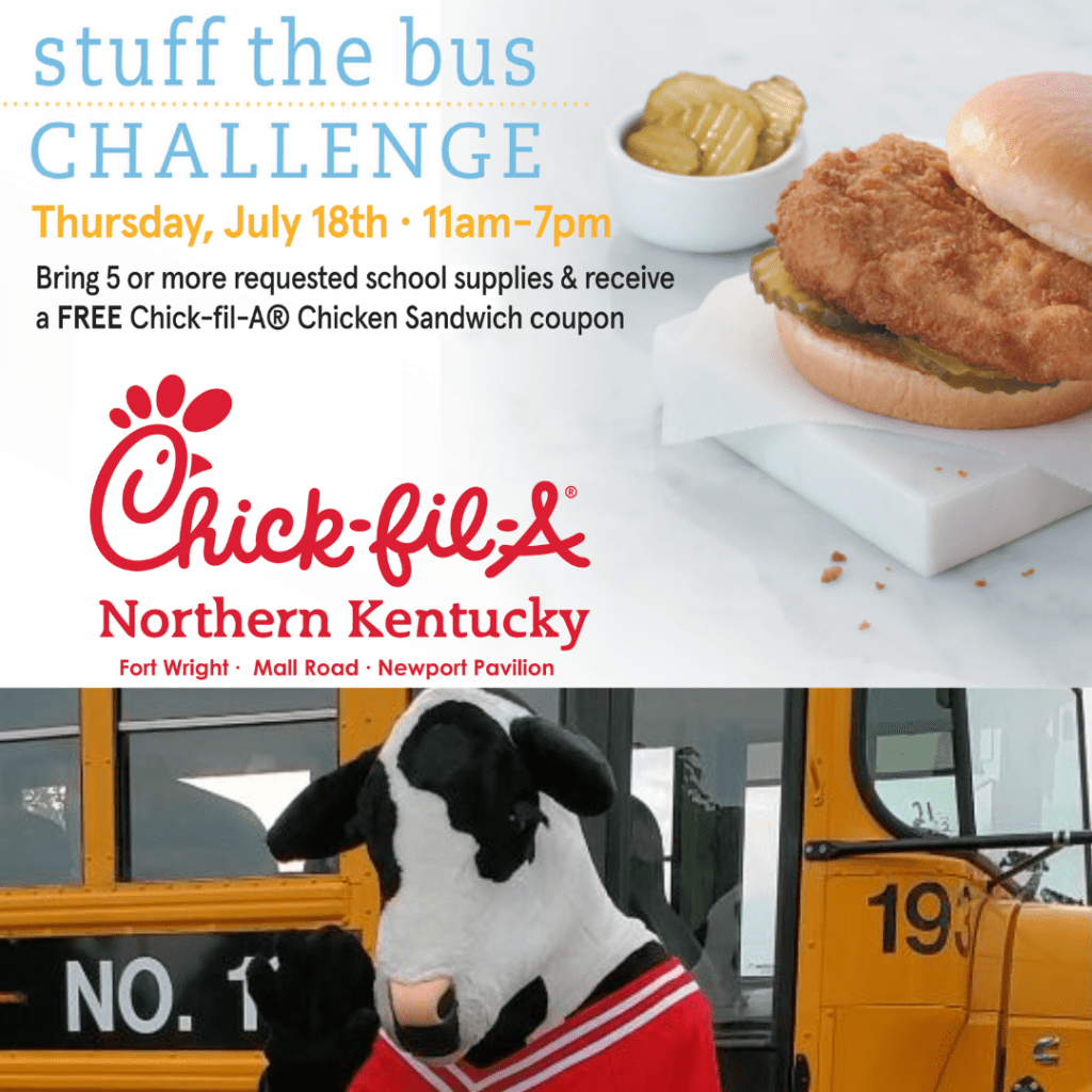 Chick-fil-A Stuff The Bus Challenge July 18, 11 a.m. - 7 p.m. Donate 5 school supplies, receive a FREE Chick-fil-A Chicken Sandwich voucher. NKY stores only, while supplies last. Phote montage of Chick-fil-A Sandwich, Chick-fil-A Cow mascot in front of yellow school bus.